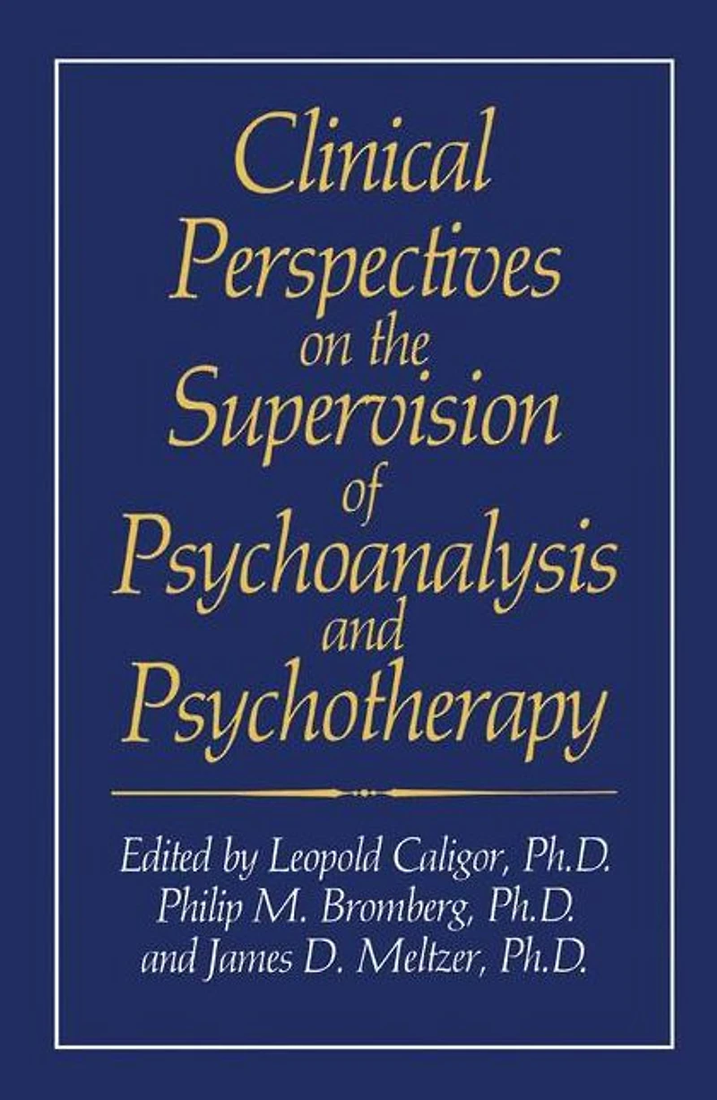 Clinical Perspectives on the Supervision of Psychoanalysis and Psychotherapy
