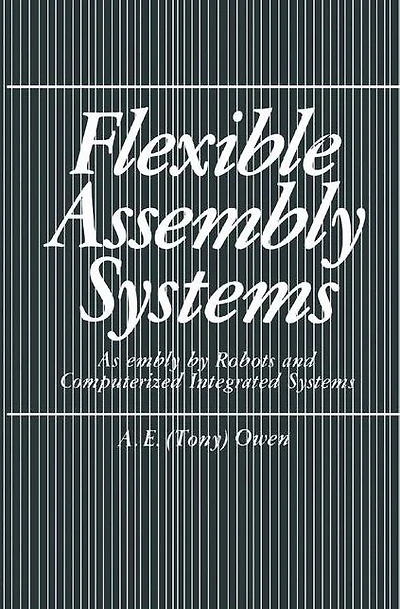 Flexible Assembly Systems: by Robots and Computerized Integrated Systems