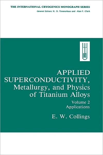 Applied Superconductivity, Metallurgy, and Physics of Titanium Alloys:: Volume 2: Applications