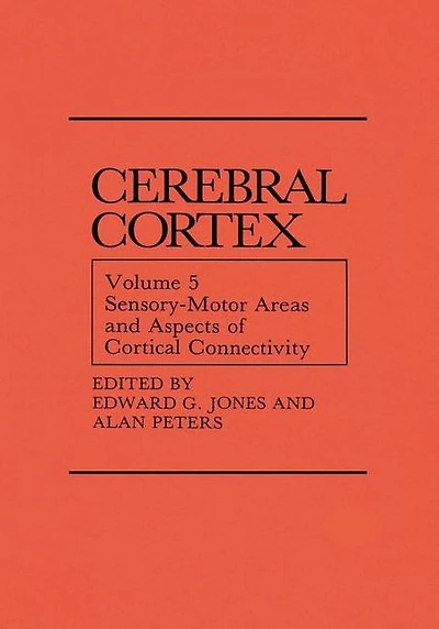 Sensory-Motor Areas and Aspects of Cortical Connectivity: Volume 5: Sensory-Motor Areas and Aspects of Cortical Connectivity