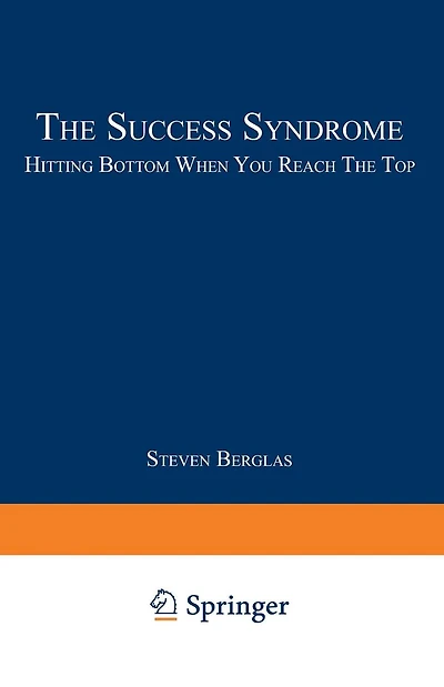 The Success Syndrome: Hitting Bottom When You Reach The Top