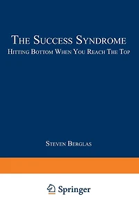 The Success Syndrome: Hitting Bottom When You Reach The Top