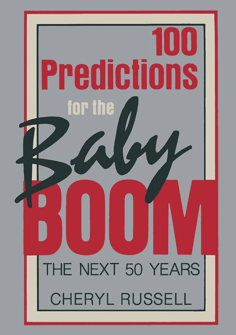 100 Predictions for the Baby Boom: The Next 50 Years