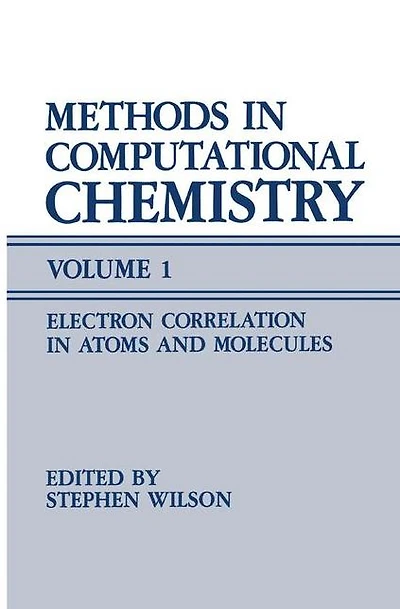 Methods in Computational Chemistry: Volume 1 Electron Correlation in Atoms and Molecules