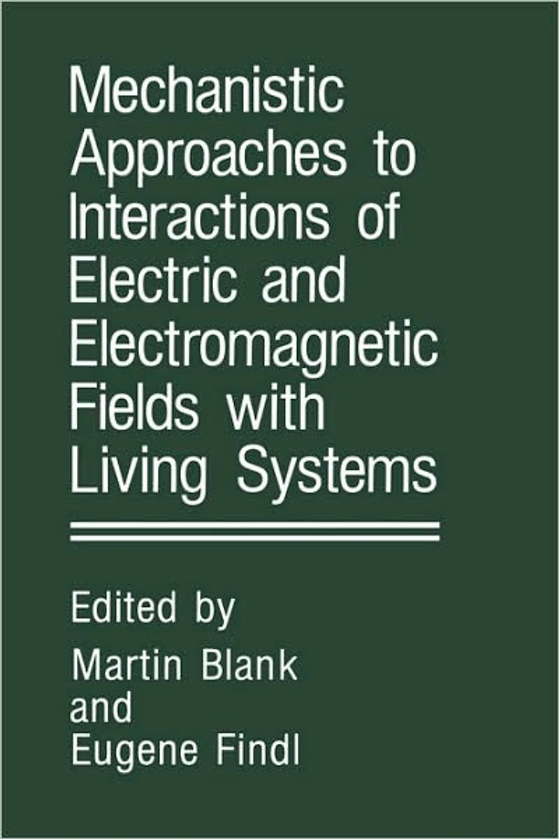 Mechanistic Approaches to Interactions of Electric and Electromagnetic Fields with Living Systems
