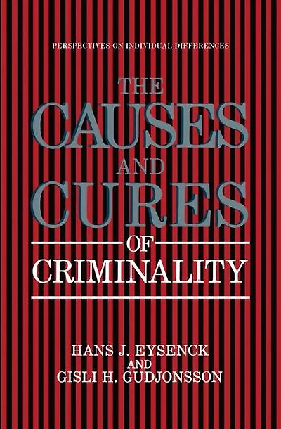 The Causes and Cures of Criminality