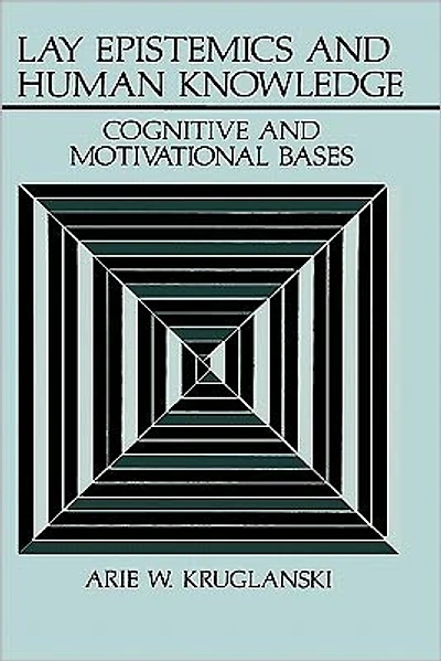 Lay Epistemics and Human Knowledge: Cognitive Motivational Bases