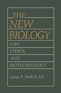 The New Biology: Law, Ethics, and Biotechnology