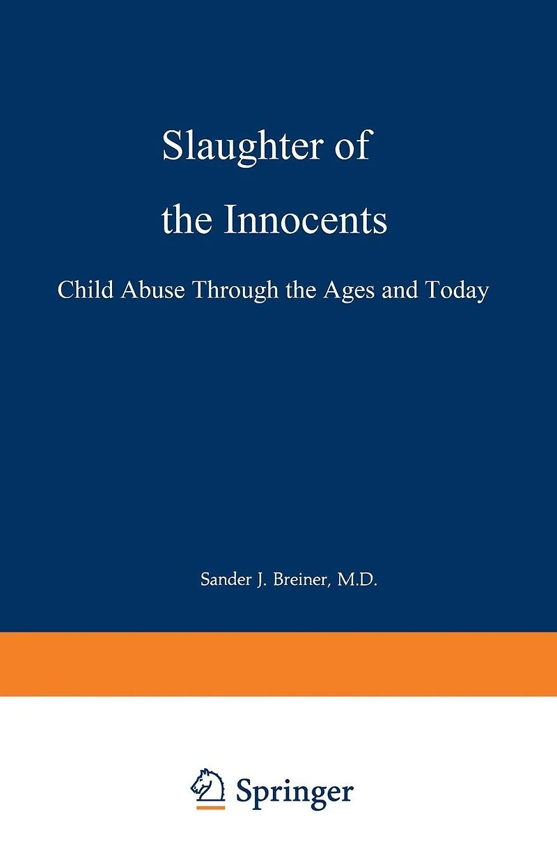 Slaughter of the Innocents: Child Abuse through the Ages and Today
