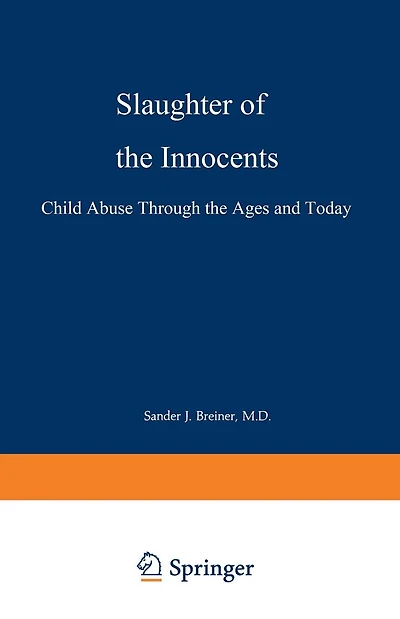 Slaughter of the Innocents: Child Abuse through the Ages and Today