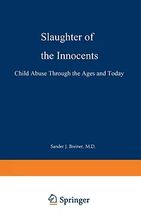 Slaughter of the Innocents: Child Abuse through the Ages and Today