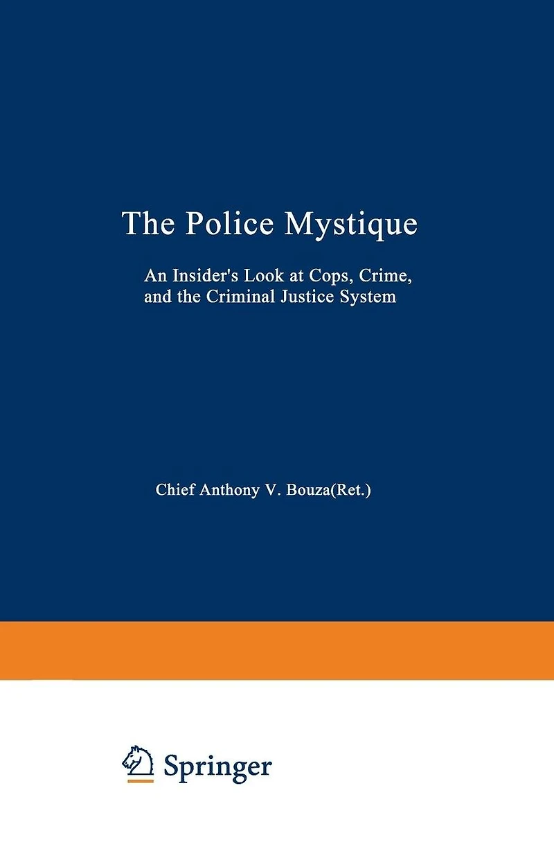 The Police Mystique: An Insider's Look at Cops, Crime, and the Criminal Justice System