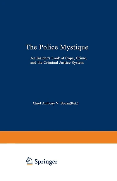 The Police Mystique: An Insider's Look at Cops, Crime, and the Criminal Justice System
