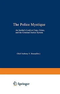The Police Mystique: An Insider's Look at Cops, Crime, and the Criminal Justice System