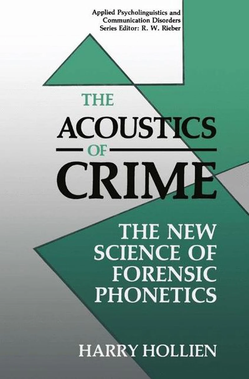 The Acoustics of Crime: New Science Forensic Phonetics