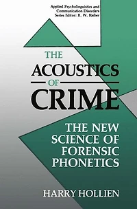 The Acoustics of Crime: New Science Forensic Phonetics