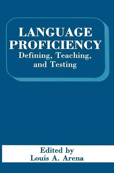 Language Proficiency: Defining, Teaching, and Testing