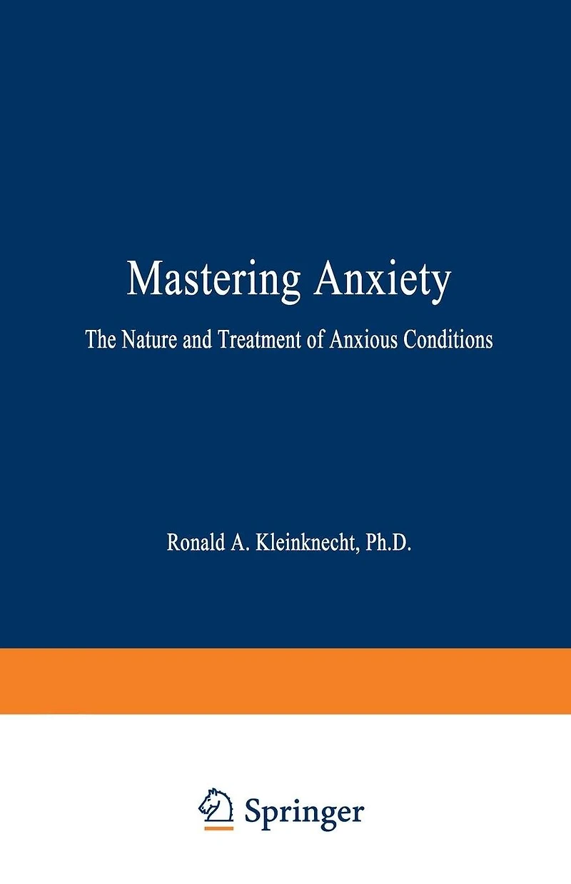 Mastering Anxiety: The Nature and Treatment of Anxious Conditions