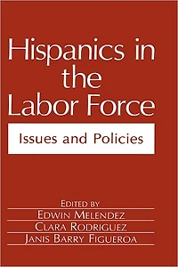 Hispanics the Labor Force: Issues and Policies