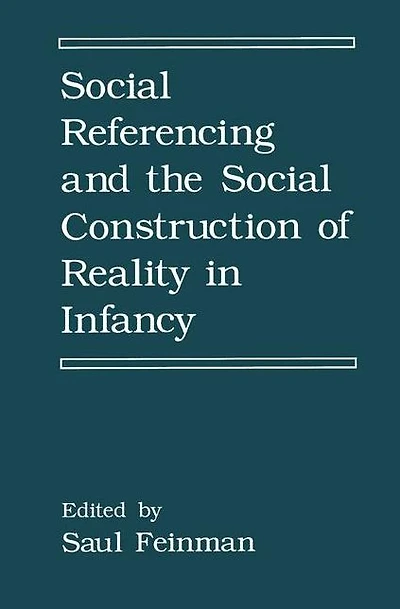 Social Referencing and the Construction of Reality Infancy