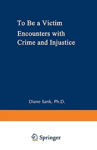 To Be a Victim: Encounters with Crime and Injustice