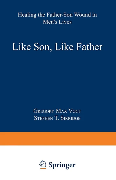 Like Son, Like Father: Healing the Father-Son Wound in Men's Lives