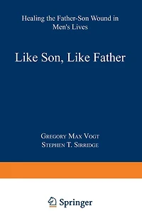 Like Son, Like Father: Healing the Father-Son Wound in Men's Lives