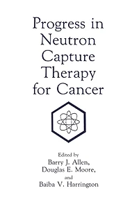 Progress in Neutron Capture Therapy for Cancer