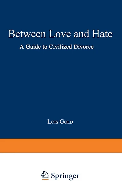 Between Love and Hate: A Guide to Civilized Divorce