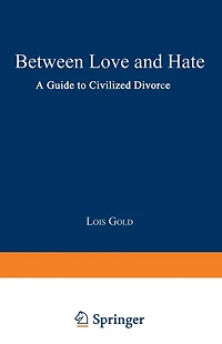 Between Love and Hate: A Guide to Civilized Divorce