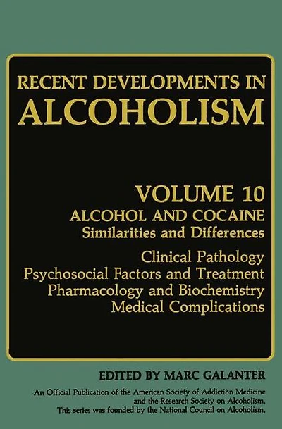 Recent Developments Alcoholism: Alcohol and Cocaine Similarities Differences Clinical Pathology Psychosocial Factors Treatment Pharmacology Biochemistry Medical Complications