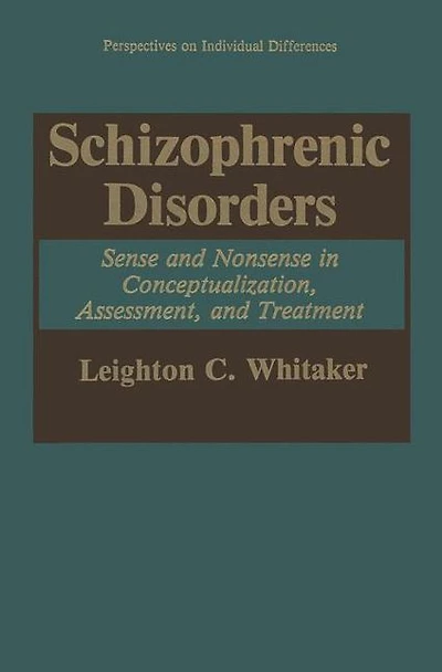 Schizophrenic Disorders:: Sense and Nonsense Conceptualization, Assessment, Treatment