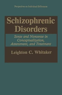 Schizophrenic Disorders:: Sense and Nonsense Conceptualization, Assessment, Treatment