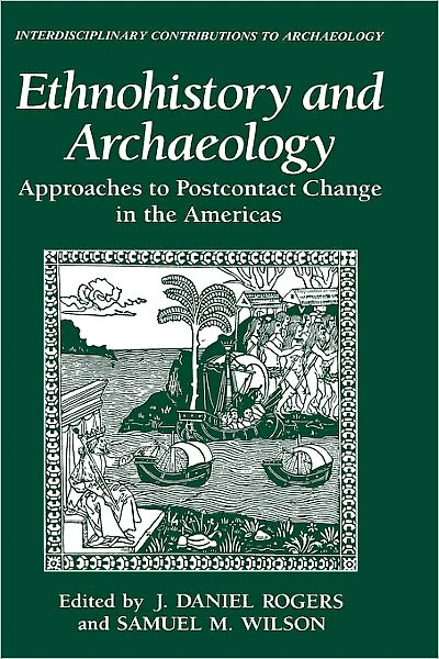 Ethnohistory and Archaeology: Approaches to Postcontact Change the Americas