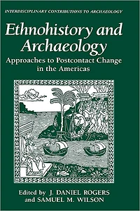 Ethnohistory and Archaeology: Approaches to Postcontact Change the Americas