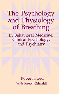 The Psychology and Physiology of Breathing: In Behavioral Medicine, Clinical Psychology, and Psychiatry