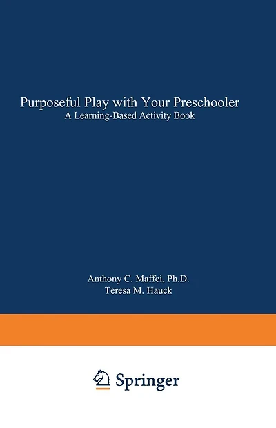 Purposeful Play with Your Preschooler: A Learning-Based Activity Book