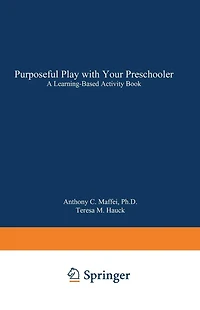 Purposeful Play with Your Preschooler: A Learning-Based Activity Book