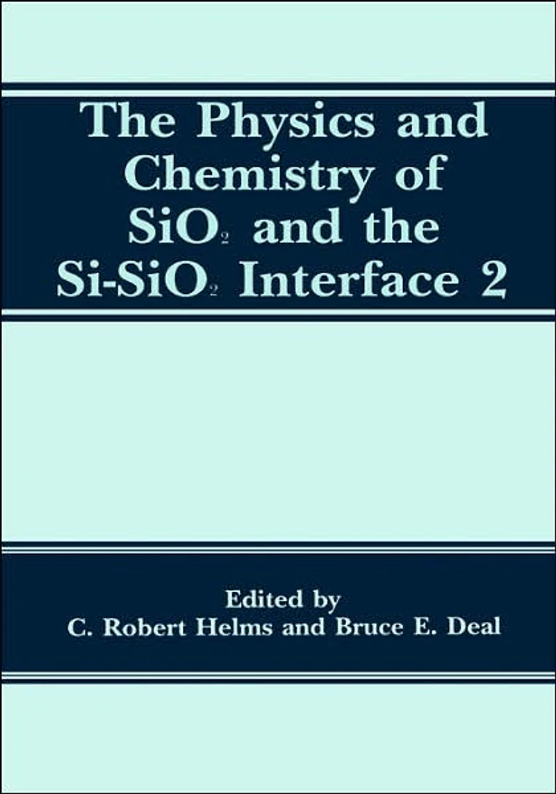The Physics and Chemistry of SiO2 and the Si-SiO2 Interface 2