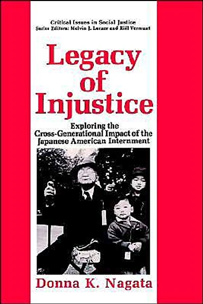 Legacy of Injustice: Exploring the Cross-Generational Impact Japanese American Internment