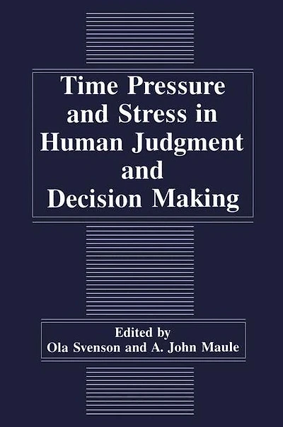 Time Pressure and Stress Human Judgment Decision Making
