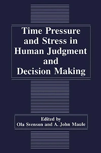 Time Pressure and Stress Human Judgment Decision Making