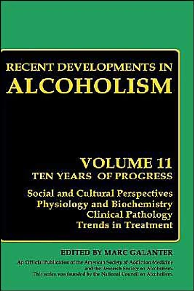 Recent Developments in Alcoholism: Ten Years of Progress, Social and Cultural Perspectives Physiology and Biochemistry Clinical Pathology Trends in Treatment