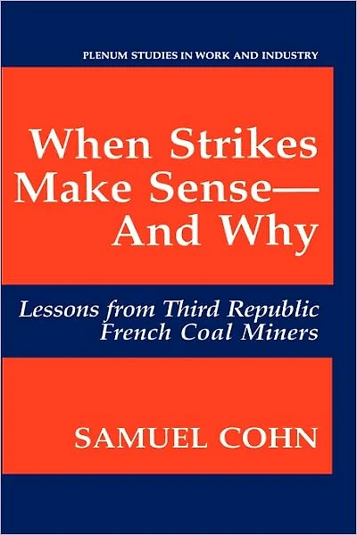 When Strikes Make Sense-And Why: Lessons from Third Republic French Coal Miners