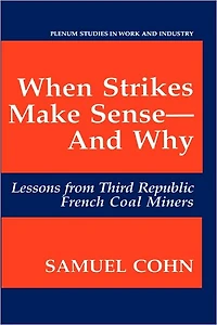 When Strikes Make Sense-And Why: Lessons from Third Republic French Coal Miners