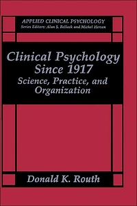 Clinical Psychology Since 1917: Science, Practice, and Organization