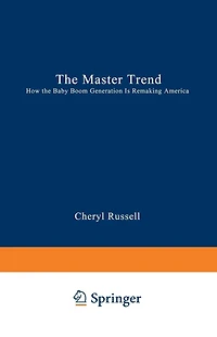 The Master Trend: How the Baby Boom Generation is Remaking America