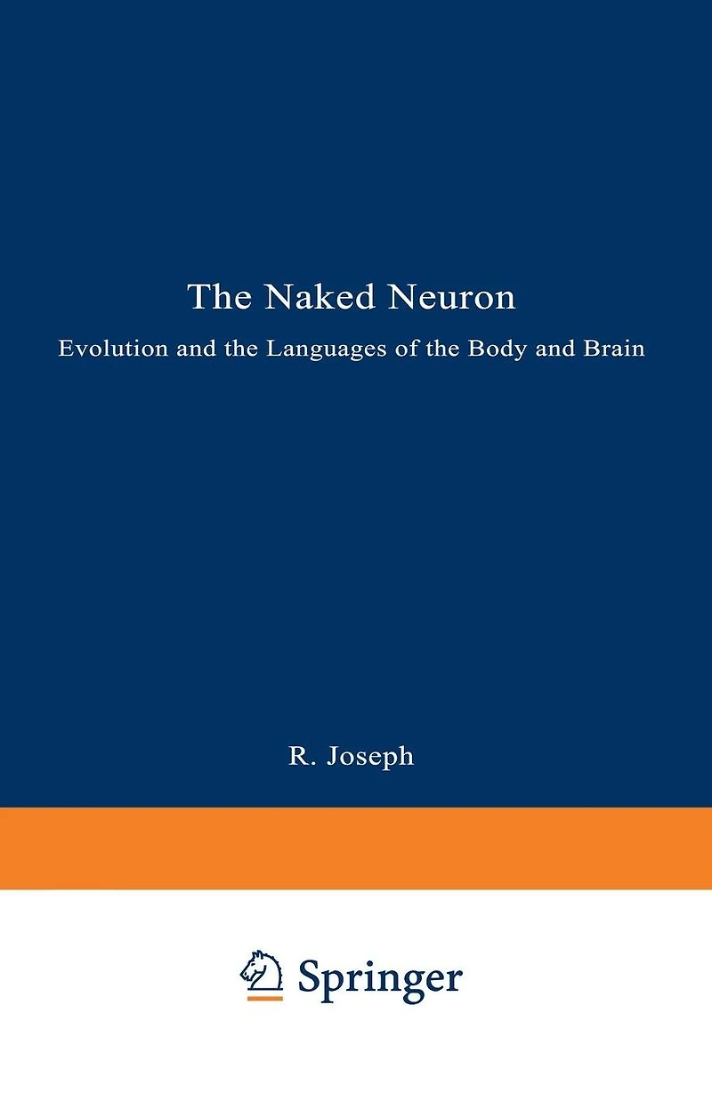 The Naked Neuron: Evolution and the Languages of the Body and Brain