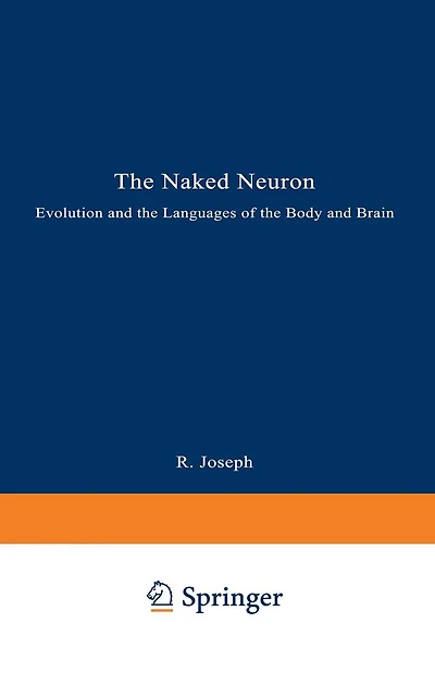 The Naked Neuron: Evolution and the Languages of the Body and Brain