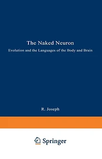 The Naked Neuron: Evolution and the Languages of the Body and Brain